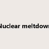 Nuclear meltdown是什么意思