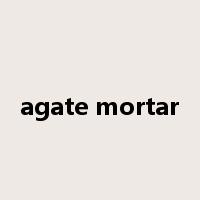 agate mortar是什么意思