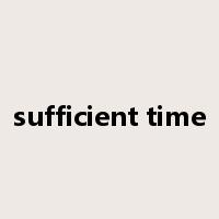 sufficient time是什么意思