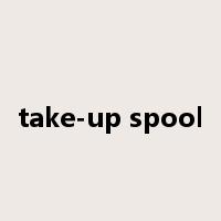 take-up spool是什么意思