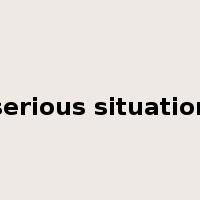 serious situation是什么意思