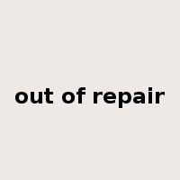 out of repair是什么意思
