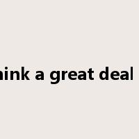 Think a great deal of是什么意思