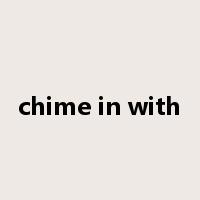 chime in with是什么意思