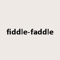 fiddle-faddle是什么意思