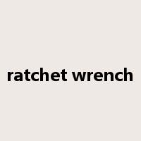 ratchet wrench是什么意思