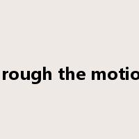 go through the motions of是什么意思