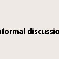 informal discussion是什么意思