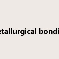 metallurgical bonding是什么意思