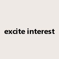 excite interest是什么意思