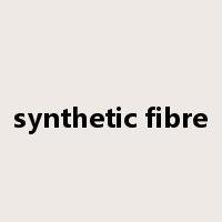 synthetic fibre是什么意思
