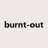 burnt-out是什么意思