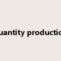 quantity production是什么意思