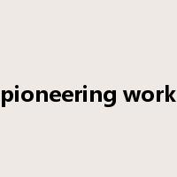 pioneering work是什么意思