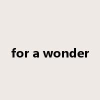 for a wonder是什么意思