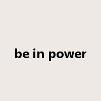 be in power是什么意思