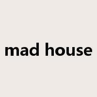 mad house是什么意思
