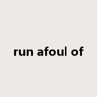 run afoul of是什么意思