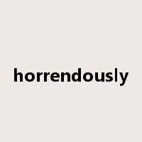 horrendously是什么意思