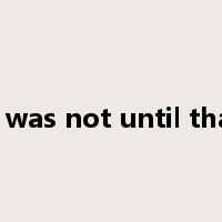 It was not until that是什么意思