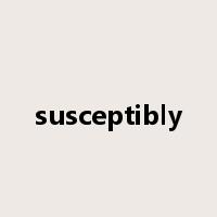 susceptibly是什么意思