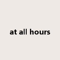 at all hours是什么意思