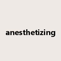 anesthetizing是什么意思