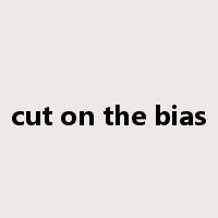 cut on the bias是什么意思