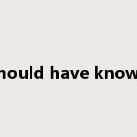 should have known是什么意思