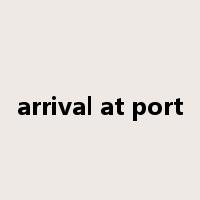 arrival at port是什么意思
