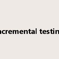 incremental testing是什么意思