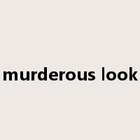 murderous look是什么意思