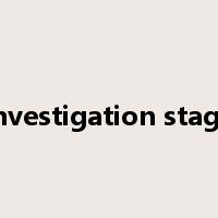 investigation stage是什么意思