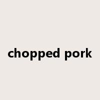 chopped pork是什么意思