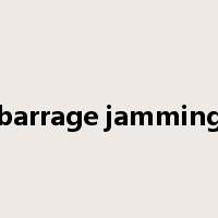 barrage jamming是什么意思