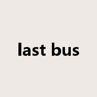 last bus是什么意思