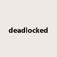 deadlocked是什么意思