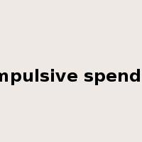 compulsive spenders是什么意思