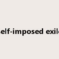 self-imposed exile是什么意思