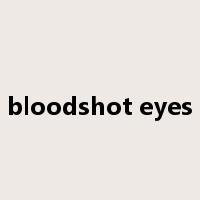 bloodshot eyes是什么意思