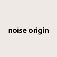 noise origin是什么意思