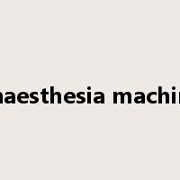 anaesthesia machine是什么意思