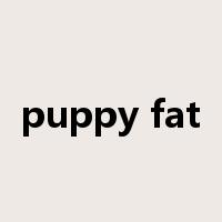 puppy fat是什么意思