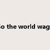 So the world wags是什么意思