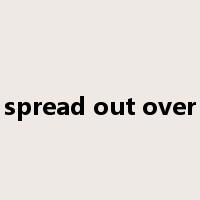 spread out over是什么意思