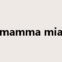 mamma mia是什么意思