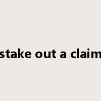 stake out a claim是什么意思