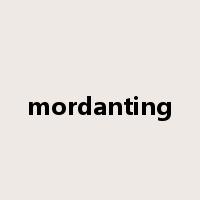 mordanting是什么意思