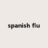 spanish flu是什么意思