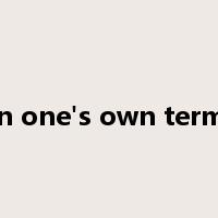 on one's own terms是什么意思
